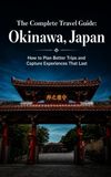 The Okinawa, Japan The Complete Travel Guide