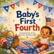 Baby’s First Fourth: A Picture Book Introduces The Joy of Independence Day for Babies and Toddlers Ages 1–3