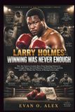 LARRY HOLMES: WINNING WAS NEVER ENOUGH