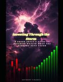 Investing Through the Storm: A Young Adult's Guide to Building Wealth When the Economy Gets Tough