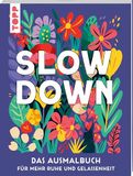 SLOW DOWN: Das florale Ausmalbuch für mehr Ruhe und Gelassenheit
