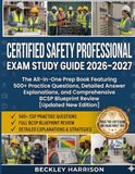 Certified Safety Professional (CSP) Exam Study Guide 2026-2027: The All-in-One Prep Book Featuring 500+ Practice Questions, Detailed Answer ... BCSP Blueprint Review [Updated New Edition]
