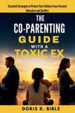 The Co-Parenting Guide with a Toxic Ex
