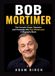Bob Mortimer: The Comedy Career, Television and Friendship with Paul Whitehouse: A Biography Book