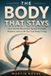 THE BODY THAT STAYS. How Gentle Movement Builds Strength, Balance, and a Life You Can Keep Living