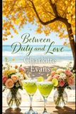 Between Duty and Love: When the Past Holds You Back, and Love Won’t Let You Go