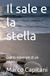 Il sale e la stella: Diario minerale di un ritorno