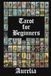 Tarot for Beginners: A Complete Guide to Major and Minor Arcana Meanings, Card Spreads, and Intuitive Reading