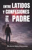 ENTRE LATIDOS Y CONFESIONES CON EL PADRE