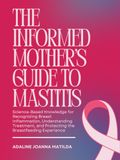 THE INFORMED MOTHER’S GUIDE TO MASTITIS