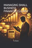 MANAGING Independently Published Managing Small Business Finances Clearly Paperback