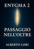 Enygma Enygma 2 Passaggio nell'Oltre: Dai voli astrali ai fenomeni di premorte lo Spirito si rivela