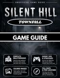 SILENT HILL TOWNFALL GAME GUIDE: The Unofficial Guide to Exploration, Survival, CRTV Mechanics, Secrets, Collectibles & Endings