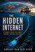 The Hidden Internet: A Journey Inside the Largest Invisible Machine Ever Built