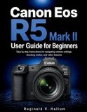 Canon Eos R5 Mark II User Guide for Beginners