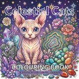 Celestial Cats - A Mystical Colouring Journey: magical backgrounds, crystals and cute cats