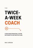 THE TWICE-A-WEEK COACH: A Read-Based Basketball System with Ready-to-Use Practice Plans