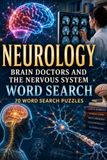 Neurology: Brain Doctors and the Nervous System Word Search 70 Word Search Puzzles