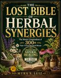 The Lost Bible of Herbal Synergies: The Master Compendium of 300+ Time-Tested Botanical Blends | A Practical Path to Natural Healing with a 28-Day Herbal Reset Plan