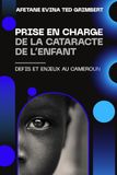 PRISE EN CHARGE DE LA CATARACTE DE L’ENFANT: DEFIS ET ENJEUX AU CAMEROUN
