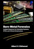 Bare-Metal Forensics: Incident Response for Embedded Systems, RTOS, and Critical Infrastructure