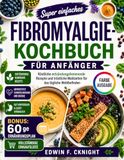 SUPER EINFACHE FIBROMYALGIE KOCHBUCH FÜR ANFÄNGER
