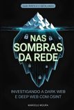 Volume X - Nas Sombras da Rede: Investigando a Dark Web e Deep Web com OSINT