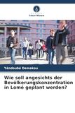 Wie soll angesichts der Bevölkerungskonzentration in Lomé geplant werden?: DE