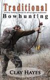 Traditional Createspace Traditional Archery Hunting: Stories and Advice About Traditional Bowhunting