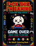 F*ck This, I’m Gaming: Controller Rage Edition