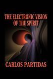 THE ELECTRONIC VISION OF THE SPIRIT: SPIRITS CAN PASS THROUGH PHYSICAL ELECTRONIC MATTER WITHOUT BEING RETAINED