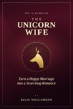 The Unicorn Wife: Turn a Happy Marriage Into a Scorching Romance