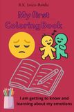 My First Emotions Coloring Book Ages 1–3: Fun and Easy Toddler Coloring Book to Learn Feelings – Happy, Sad, Angry and More with Big Simple Pages for Boys and Girls