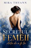 SECRETUL FEMEII - Arta de a fi tu: Carte dezvoltare personala - Editie in limba romana