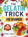 The Gelatin Trick For Beginners: The Simple 5-Minute Ritual to Curb Cravings and Support Weight Loss — With the Batch-Prep Method That Actually Makes It Stick