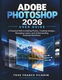 ADOBE PHOTOSHOP 2026 GUIDA UTENTE Paperback