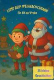 Lumo Lumo beim Weihnachtsmann – Ein Kinderbuch mit 25 kurzen Weihnachtsgeschichten für die Adventszeit: Ein Geschichten-Adventskalender: Lumo auf Weihnachtspraktikum beim Weihnachtsmann