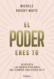 El poder eres tú: Despierta las manifestaciones que siempre han vivido en ti