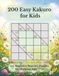 200 Easy Kakuro for Kids: 5x5 Beginner Number Puzzles for Children Ages 7–10