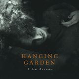 I Hanging Garden I Am Become LP