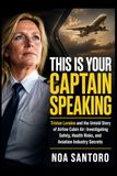 THIS IS YOUR CAPTAIN SPEAKING Tristan Loraine and the Untold Story of Airline Cabin Air: Investigating Safety, Health Risks, and Aviation Industry Secrets