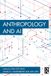 Anthropology Routledge Anthropology of Now: Anthropology and AI