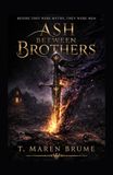 Ash Between Brothers: Before they were myths, they were men