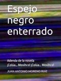 Espejo negro enterrado: Adenda de la novela ¡Colúa… Mexihco! ¡Colúa… Mexihco!