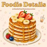 Foodie Details: 30 Detailed Food Illustrations to Color