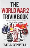 The World War 2 Trivia Book: Interesting Stories and Random Facts from the Second World War: 1