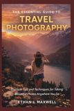 The Essential Guide to Travel Photography