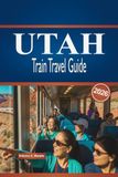 UTAH TRAIN TRAVEL GUIDE 2026