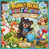 BUBBA BEAR ET LA MACHINE À BULLES : Une aventure forestière amusante sur les bulles, l'amitié et la création de son propre plaisir