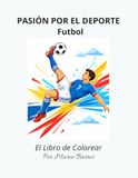Pasión por el Deporte: Futbol - El libro de Colorear